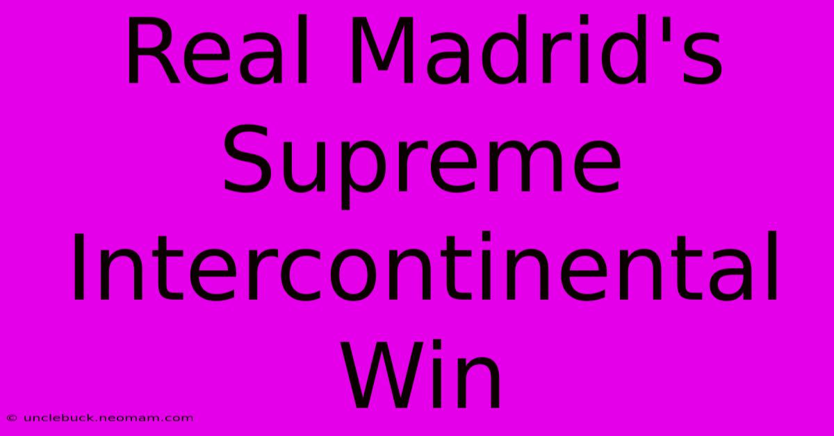 Real Madrid's Supreme Intercontinental Win