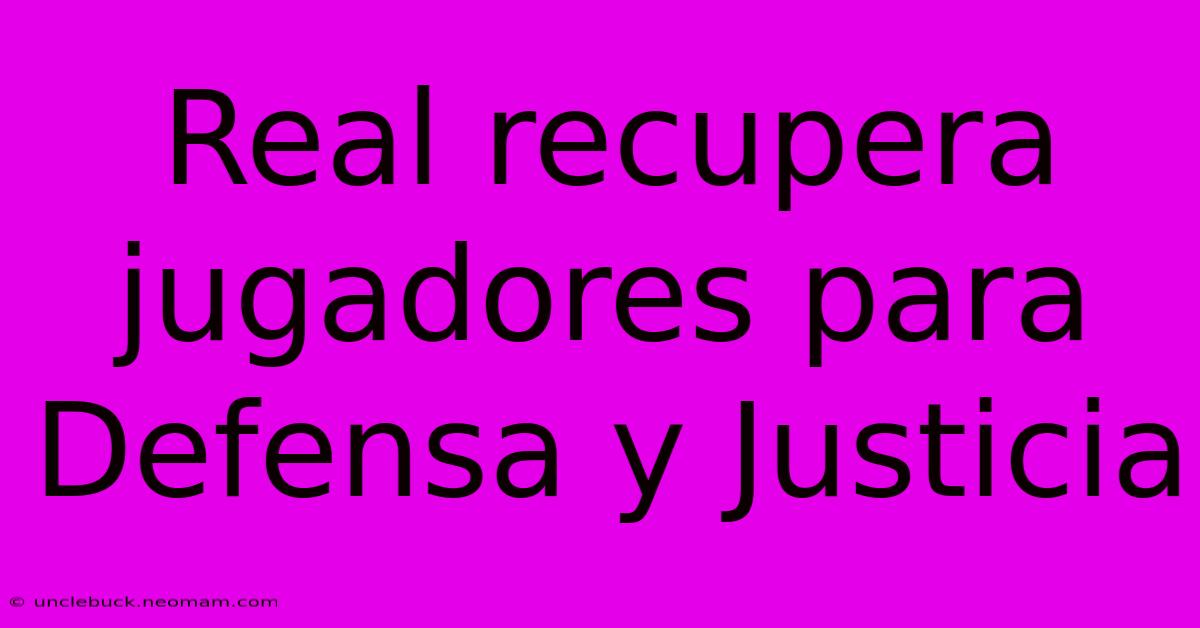 Real Recupera Jugadores Para Defensa Y Justicia