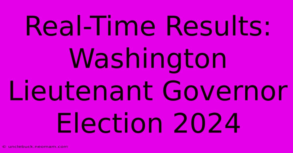 Real-Time Results: Washington Lieutenant Governor Election 2024 