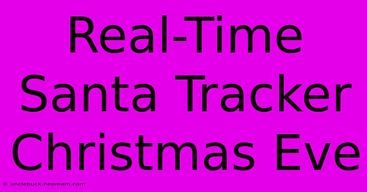 Real-Time Santa Tracker Christmas Eve