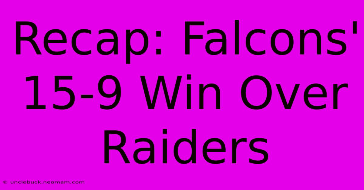 Recap: Falcons' 15-9 Win Over Raiders