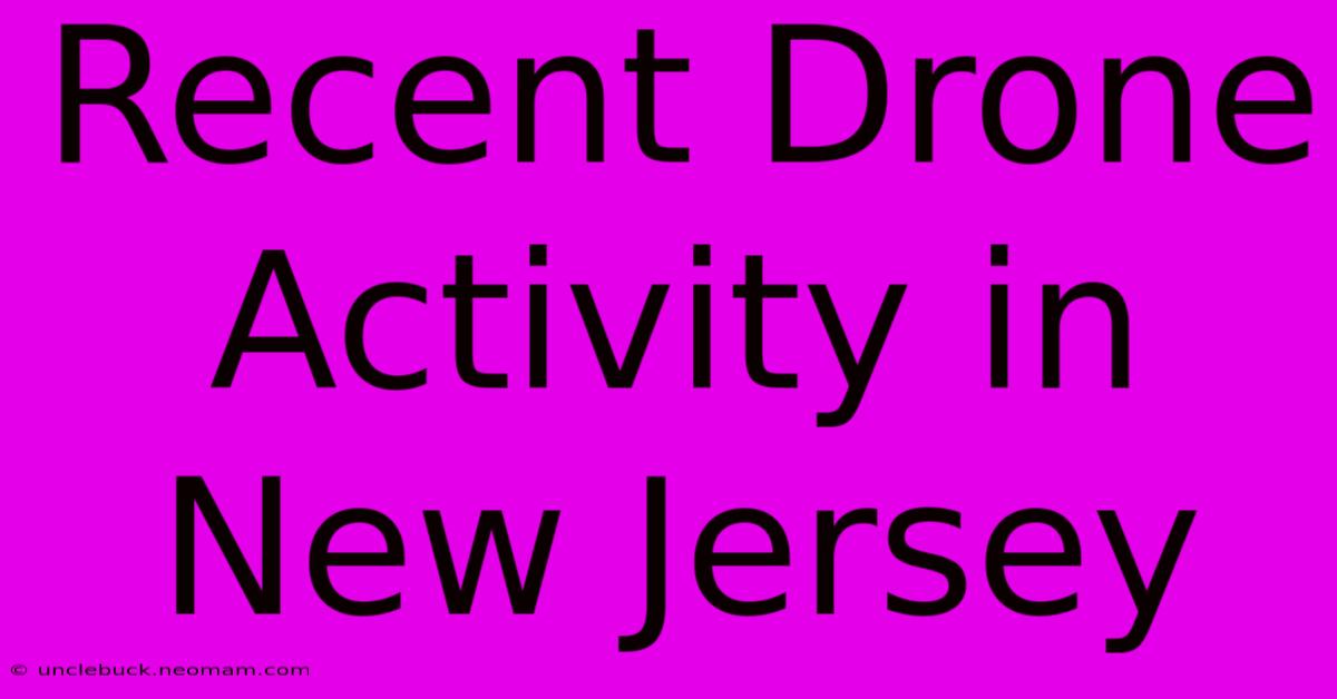 Recent Drone Activity In New Jersey