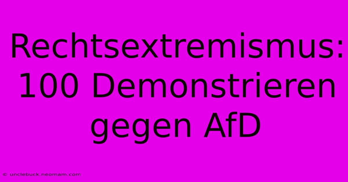 Rechtsextremismus: 100 Demonstrieren Gegen AfD