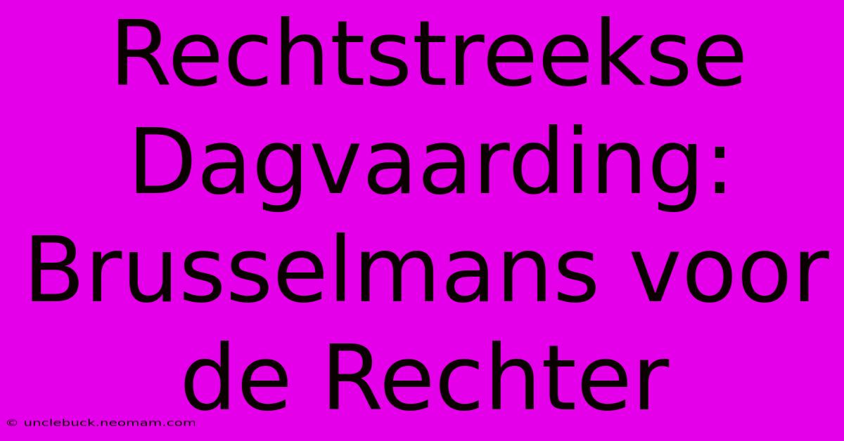 Rechtstreekse Dagvaarding: Brusselmans Voor De Rechter