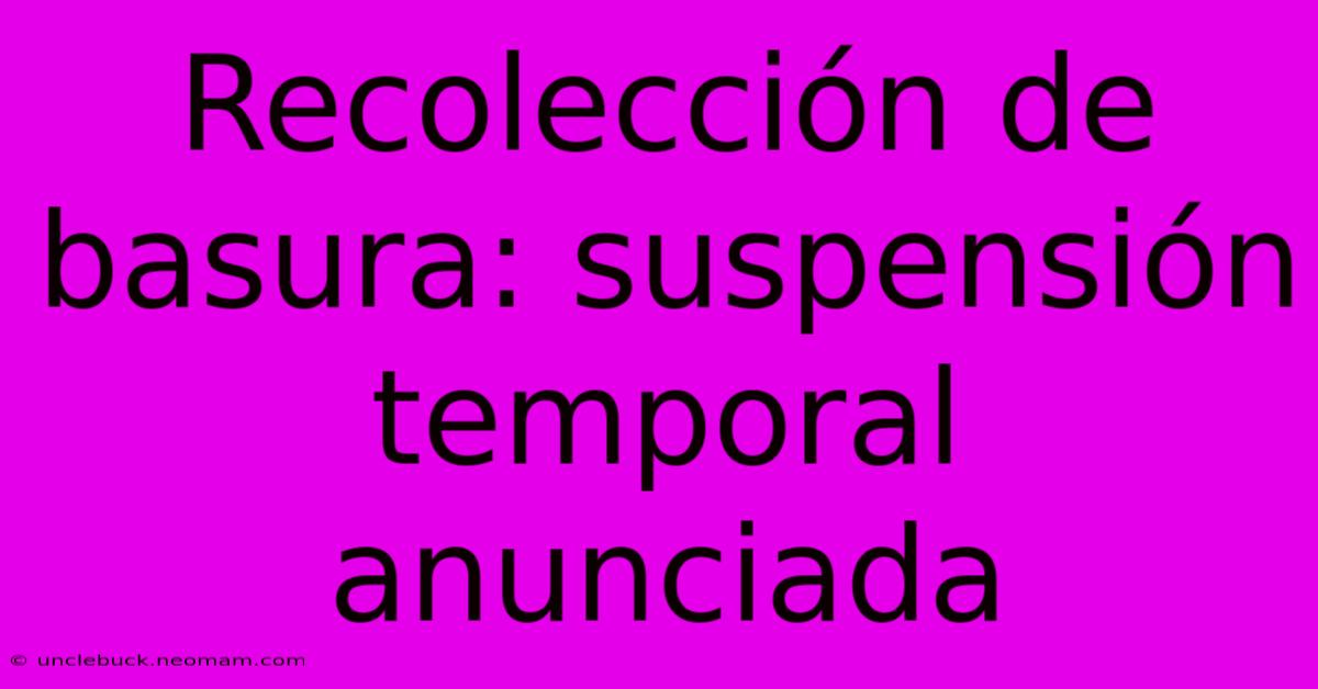 Recolección De Basura: Suspensión Temporal Anunciada