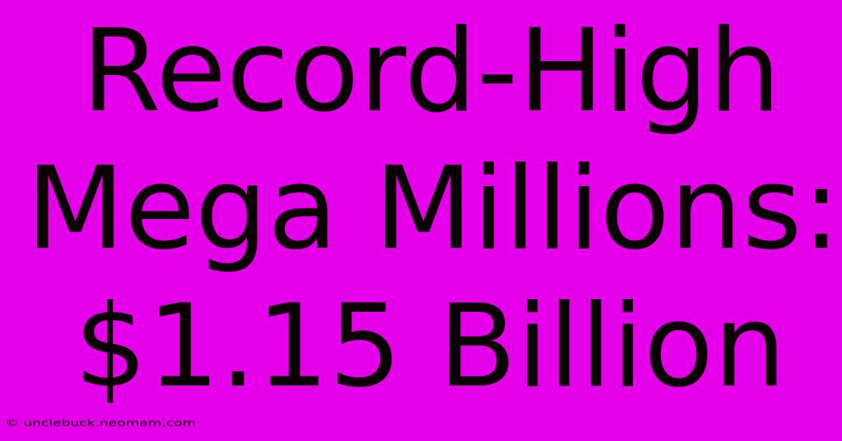 Record-High Mega Millions: $1.15 Billion