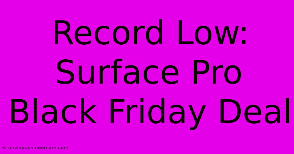 Record Low: Surface Pro Black Friday Deal