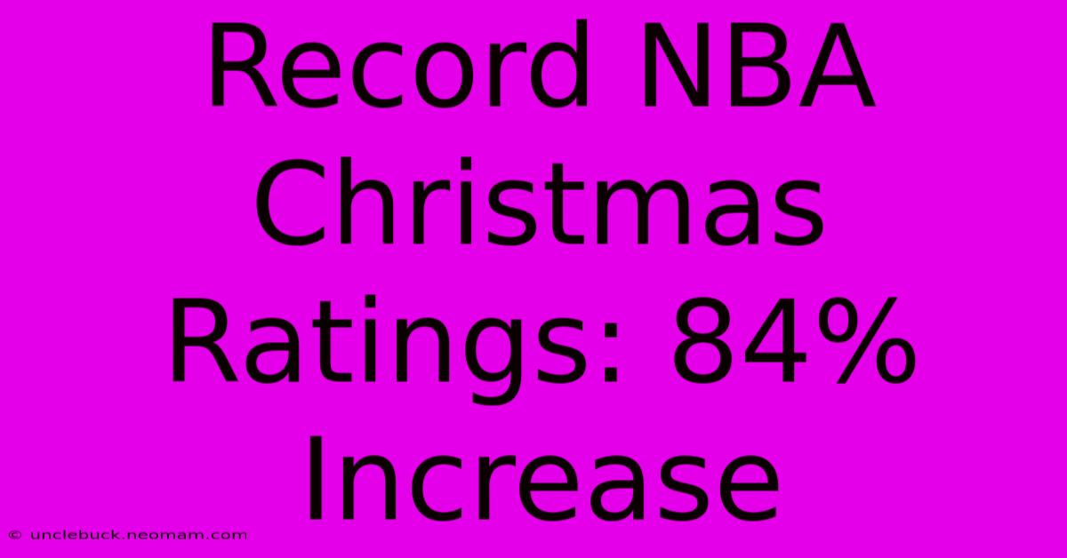 Record NBA Christmas Ratings: 84% Increase