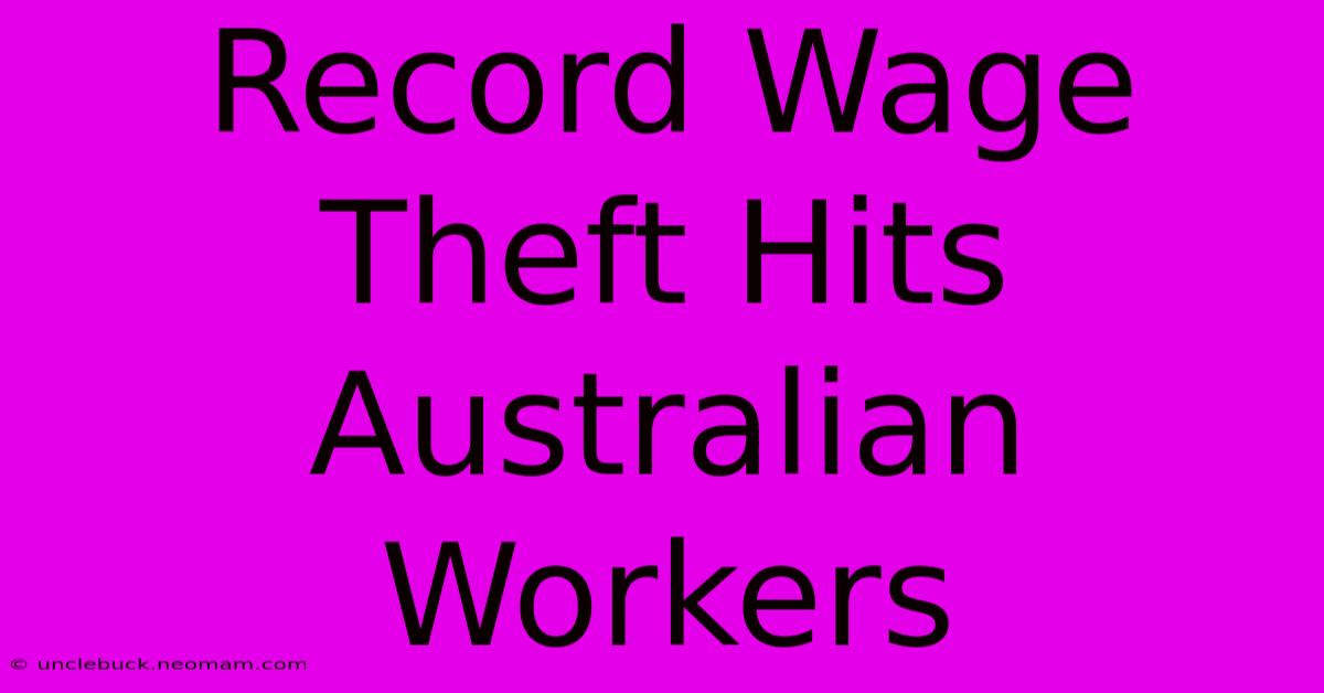 Record Wage Theft Hits Australian Workers