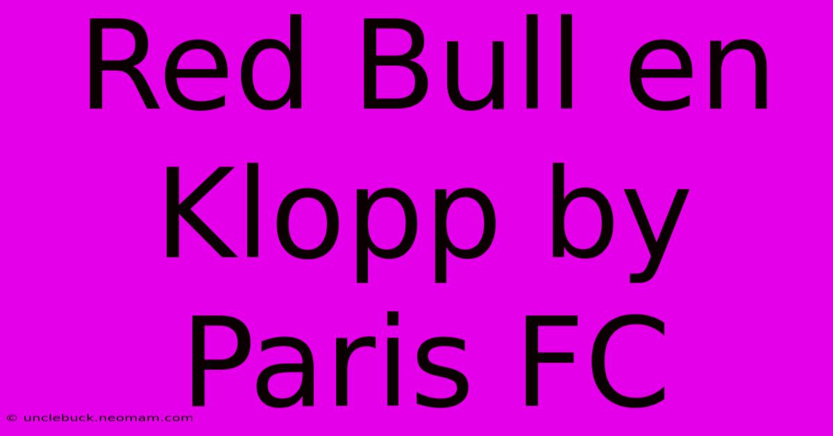 Red Bull En Klopp By Paris FC