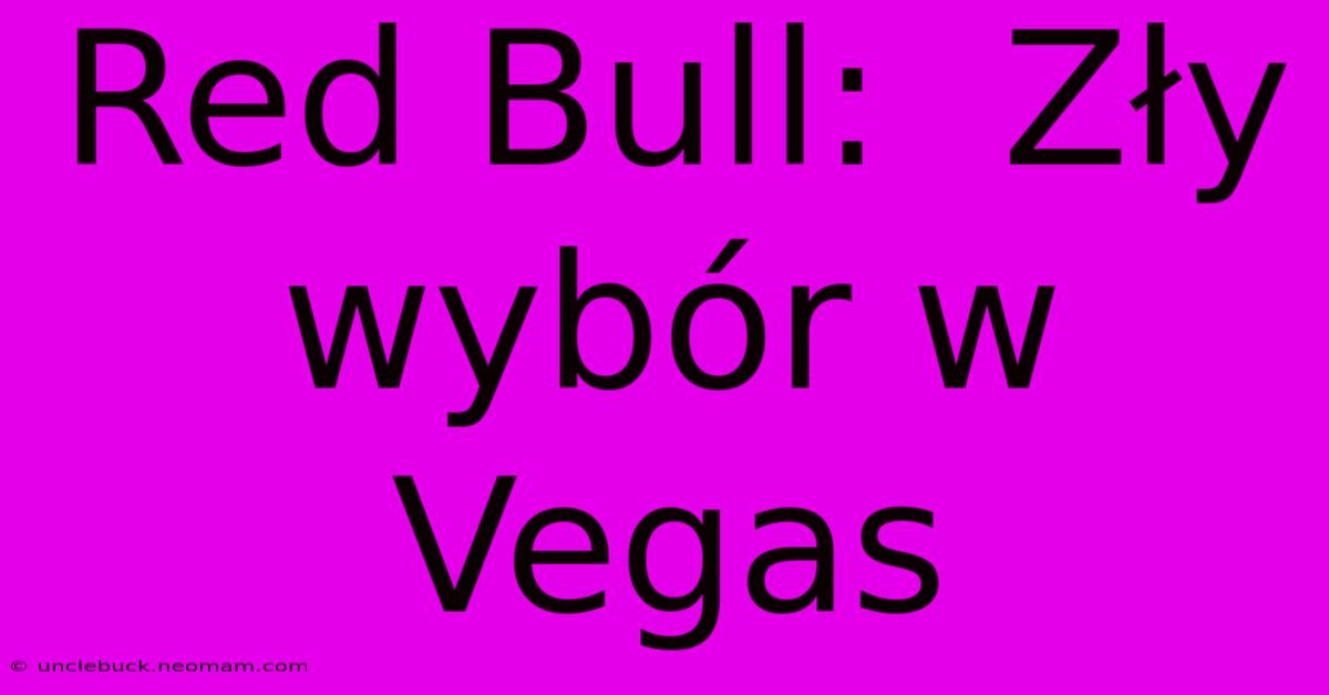 Red Bull:  Zły Wybór W Vegas