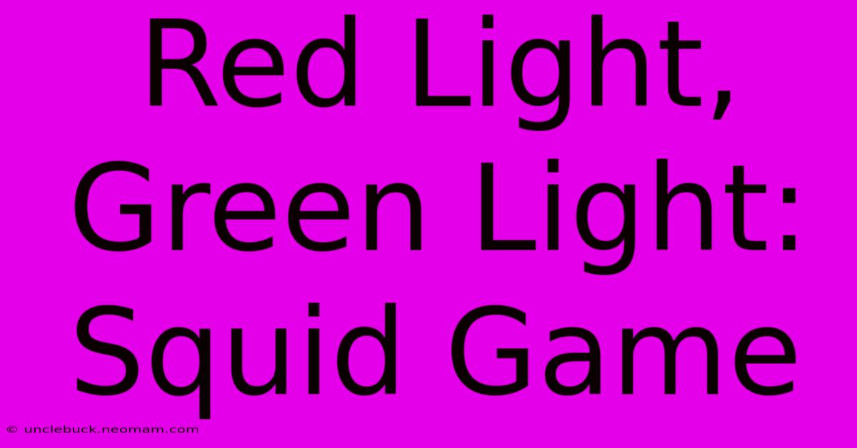 Red Light, Green Light:  Squid Game