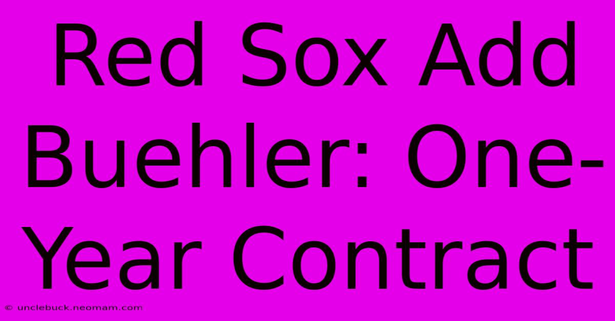 Red Sox Add Buehler: One-Year Contract