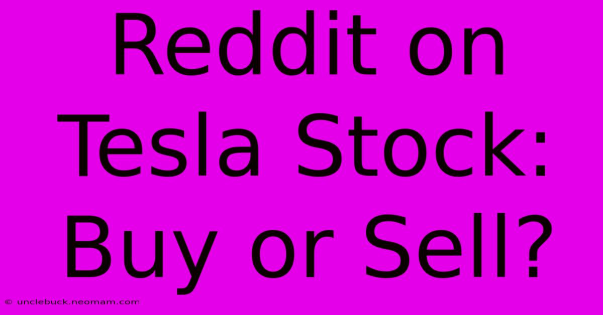 Reddit On Tesla Stock: Buy Or Sell? 