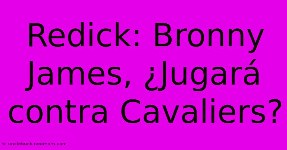 Redick: Bronny James, ¿Jugará Contra Cavaliers?