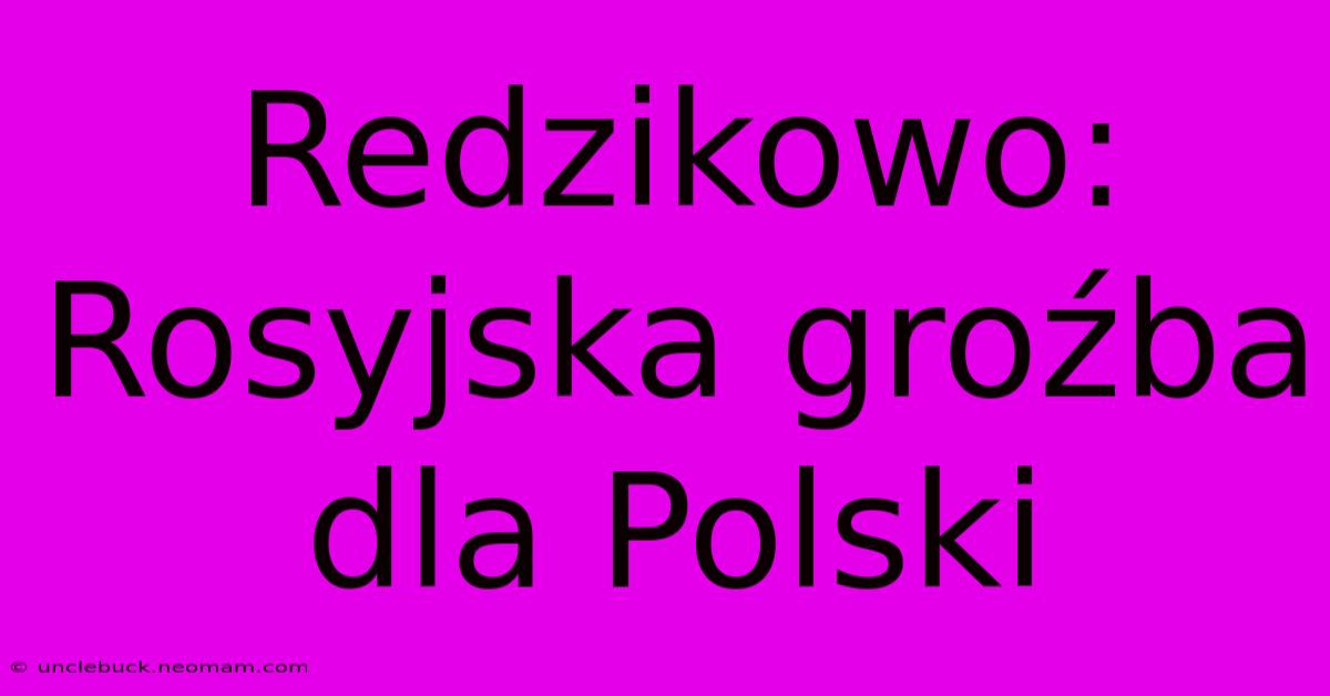 Redzikowo: Rosyjska Groźba Dla Polski