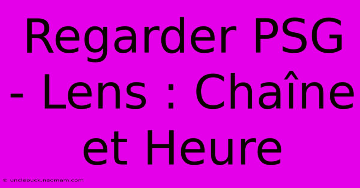 Regarder PSG - Lens : Chaîne Et Heure