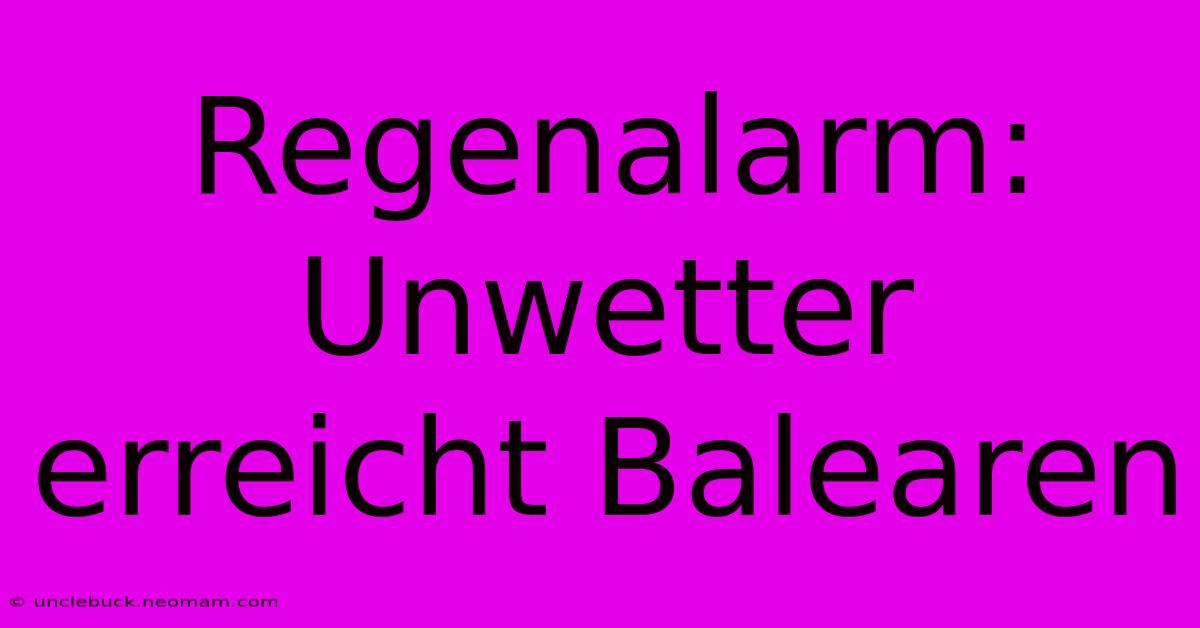 Regenalarm: Unwetter Erreicht Balearen