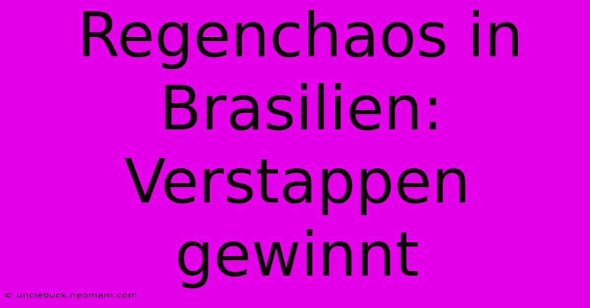 Regenchaos In Brasilien: Verstappen Gewinnt