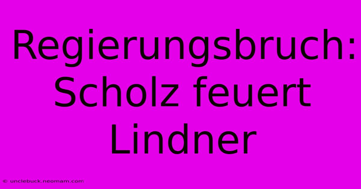 Regierungsbruch: Scholz Feuert Lindner