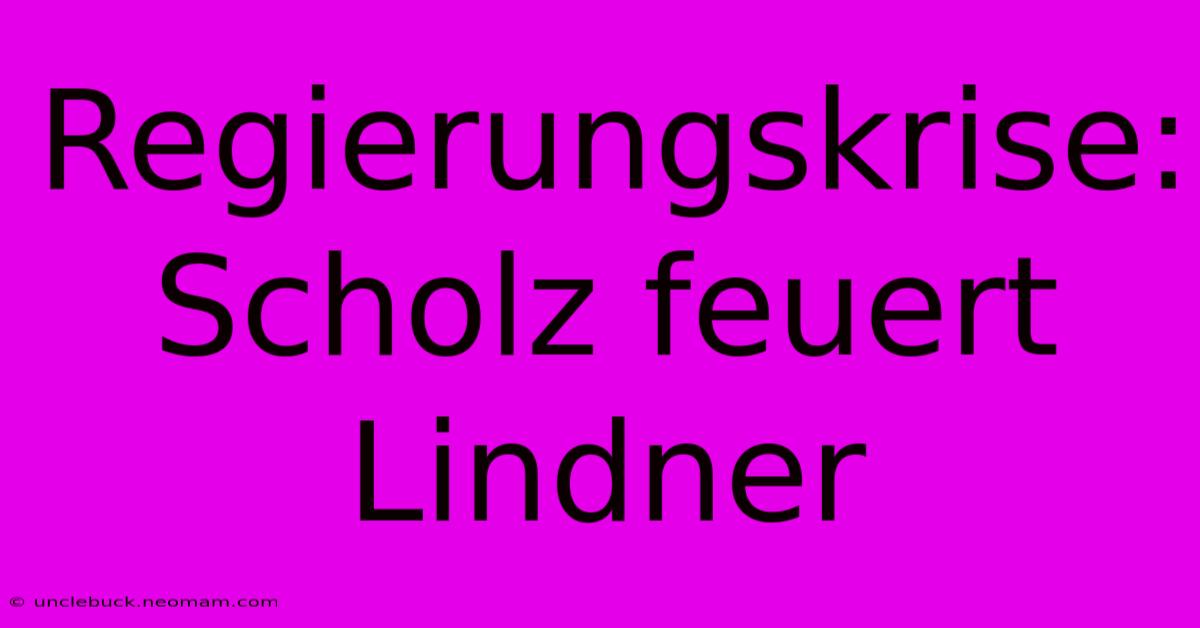 Regierungskrise: Scholz Feuert Lindner