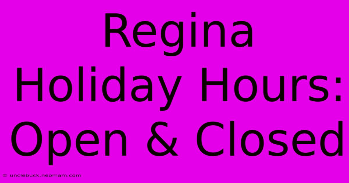 Regina Holiday Hours: Open & Closed