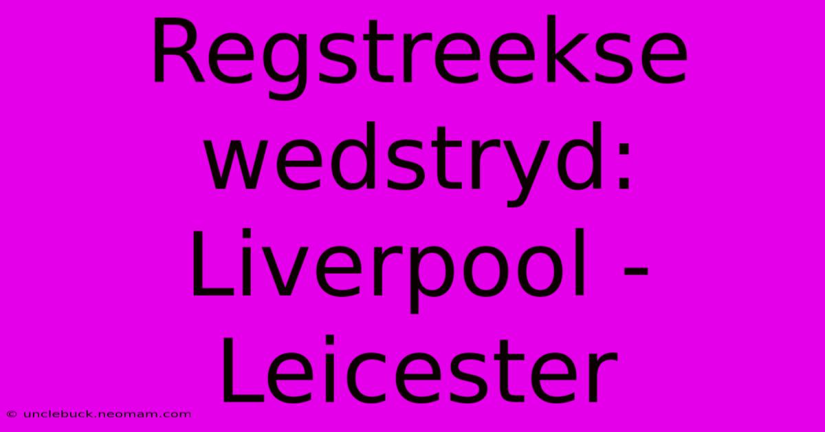 Regstreekse Wedstryd: Liverpool - Leicester