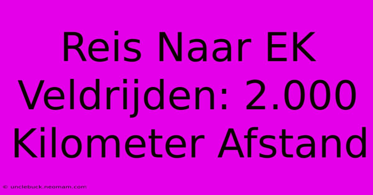 Reis Naar EK Veldrijden: 2.000 Kilometer Afstand 