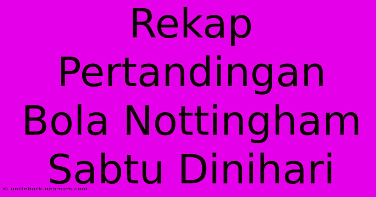 Rekap Pertandingan Bola Nottingham Sabtu Dinihari