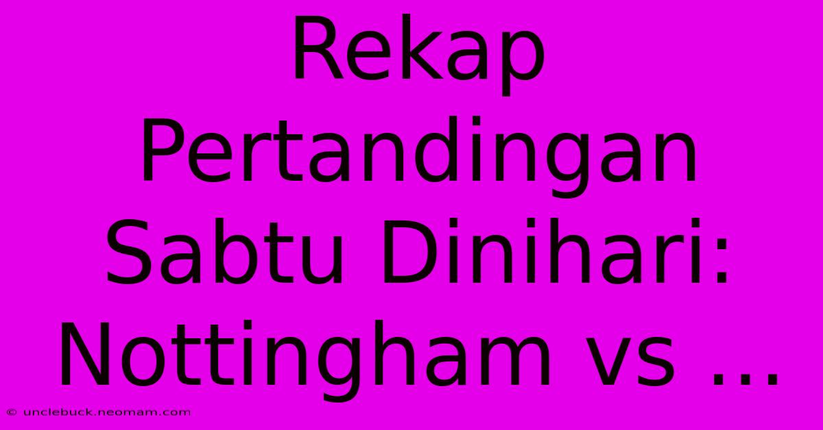 Rekap Pertandingan Sabtu Dinihari: Nottingham Vs ...