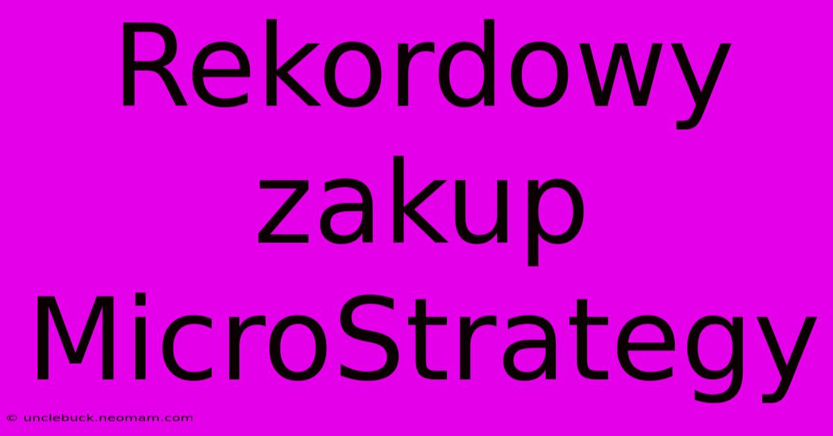 Rekordowy Zakup MicroStrategy