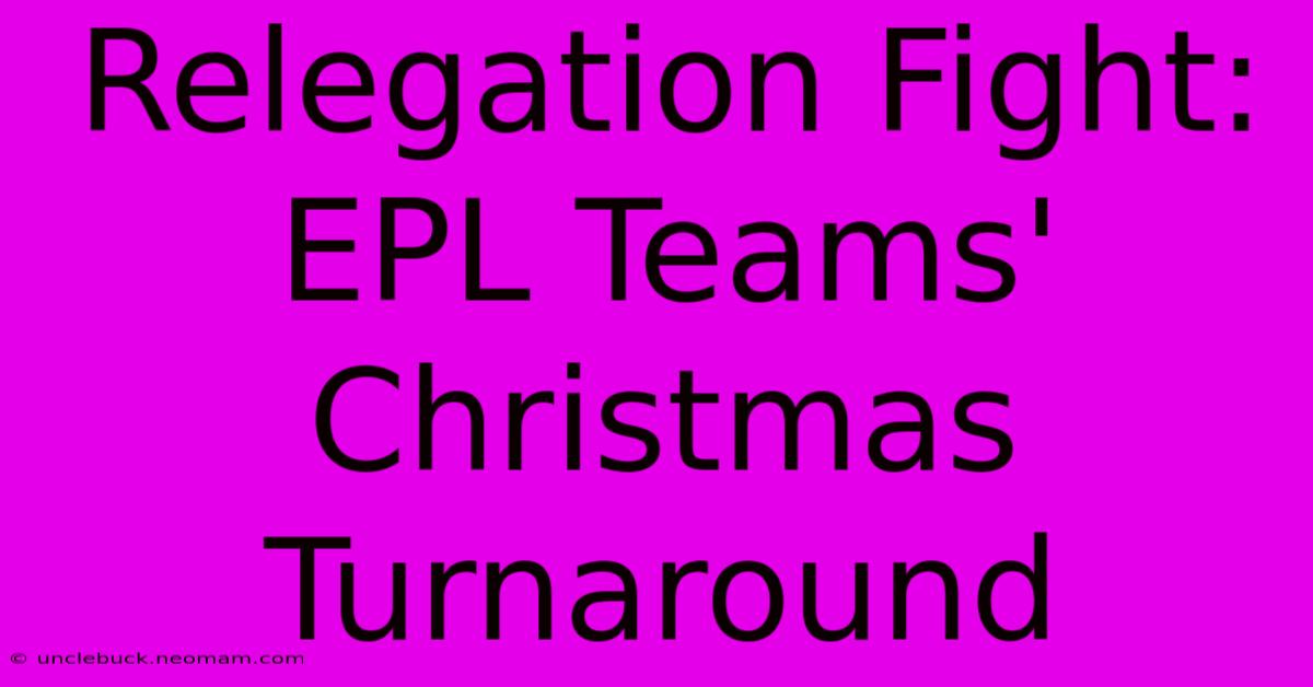 Relegation Fight: EPL Teams' Christmas Turnaround