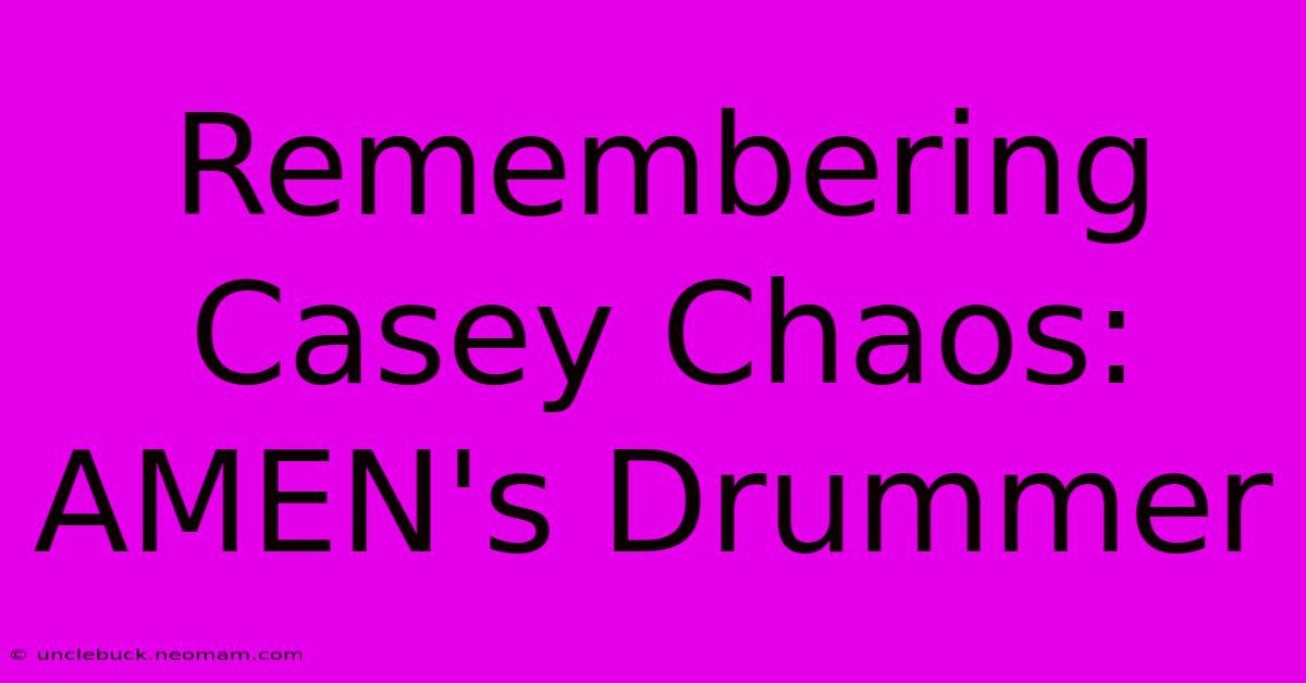 Remembering Casey Chaos: AMEN's Drummer