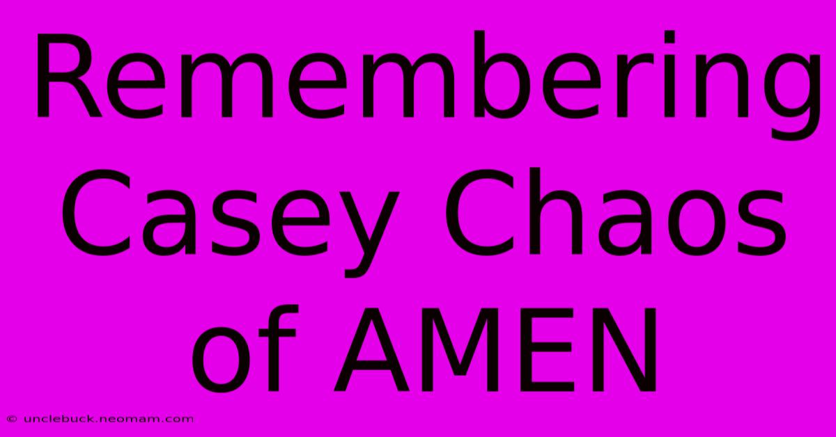 Remembering Casey Chaos Of AMEN