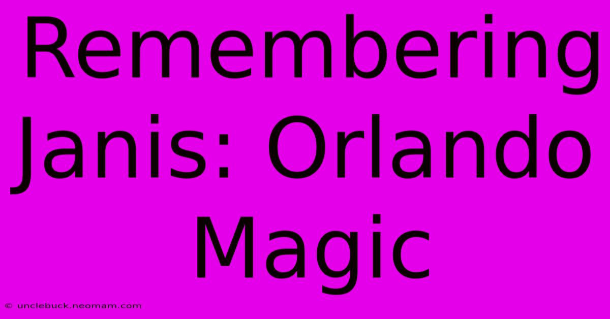 Remembering Janis: Orlando Magic