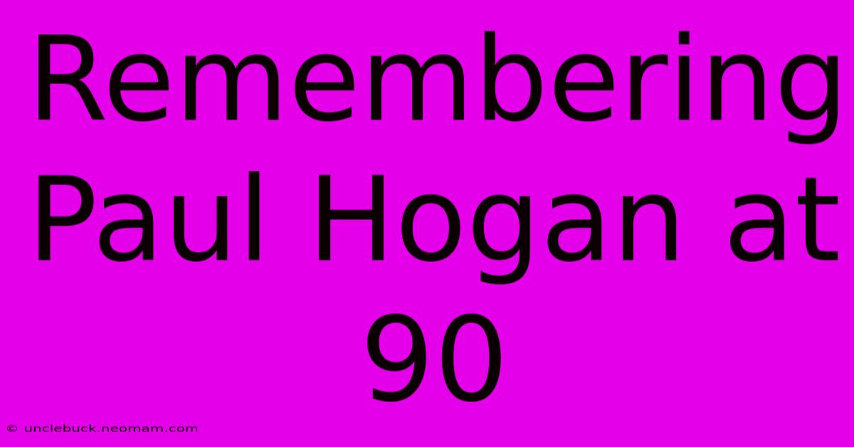 Remembering Paul Hogan At 90