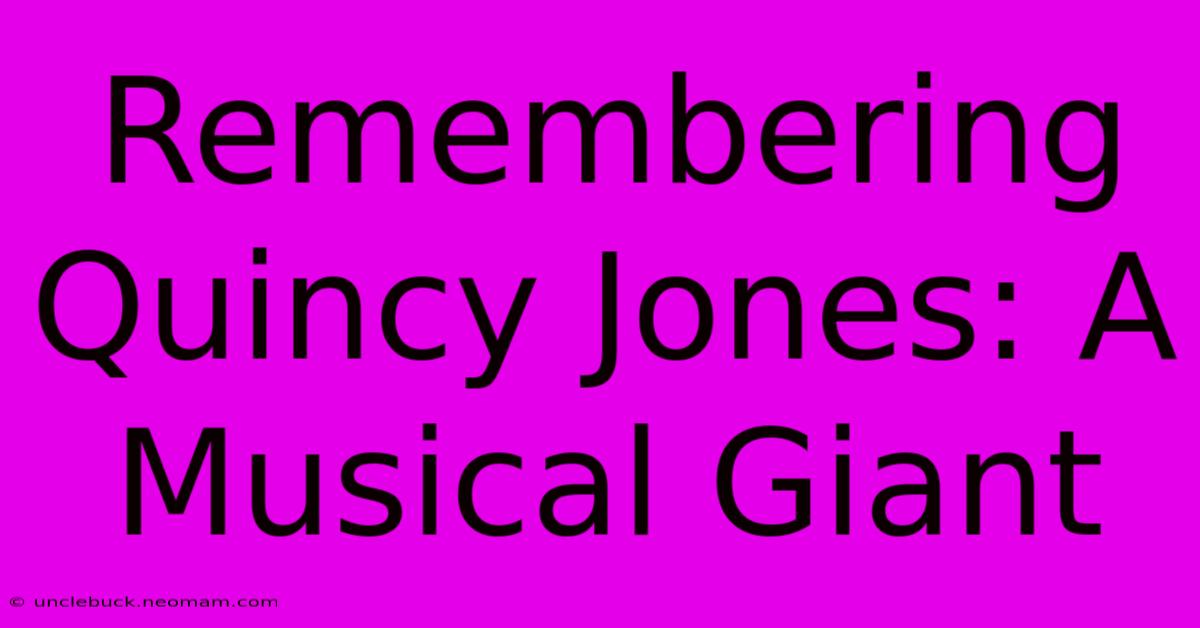 Remembering Quincy Jones: A Musical Giant 