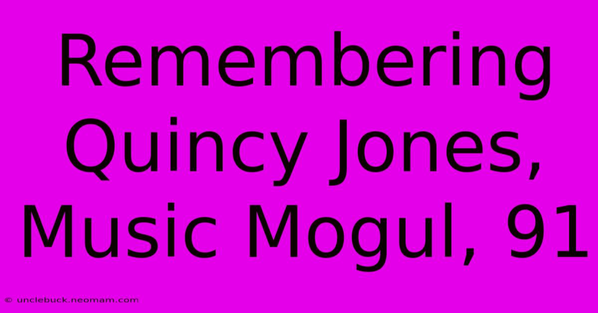 Remembering Quincy Jones, Music Mogul, 91 