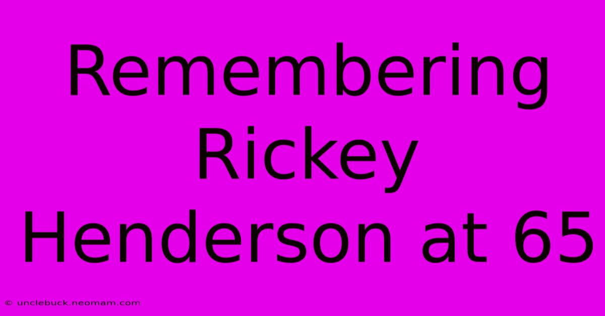 Remembering Rickey Henderson At 65