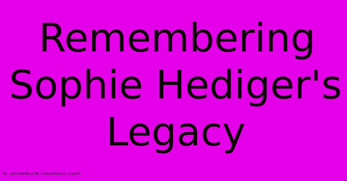 Remembering Sophie Hediger's Legacy