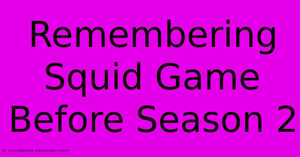 Remembering Squid Game Before Season 2