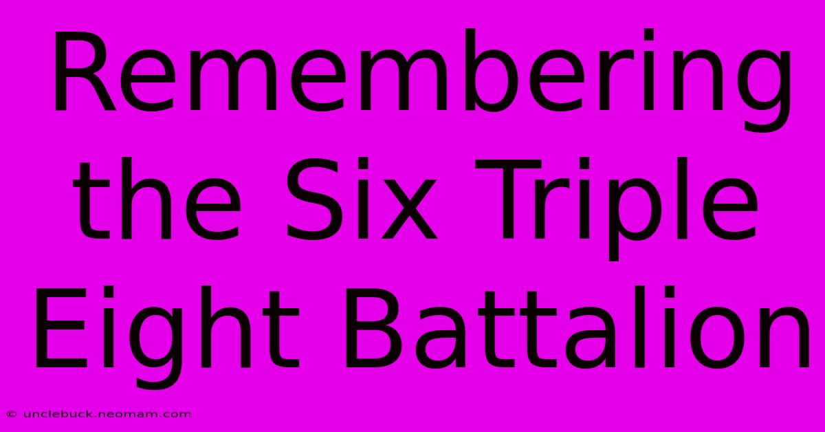 Remembering The Six Triple Eight Battalion