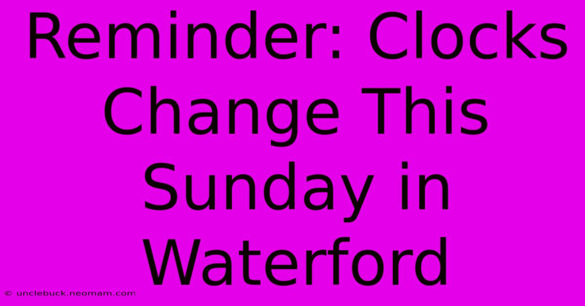 Reminder: Clocks Change This Sunday In Waterford