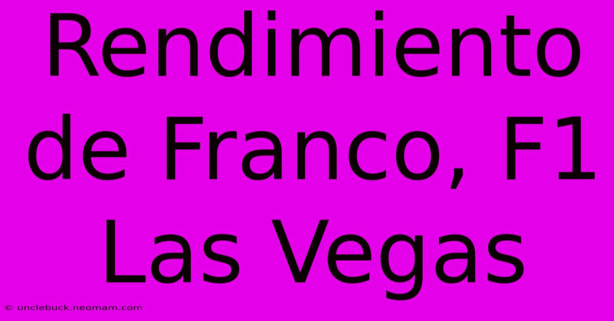 Rendimiento De Franco, F1 Las Vegas