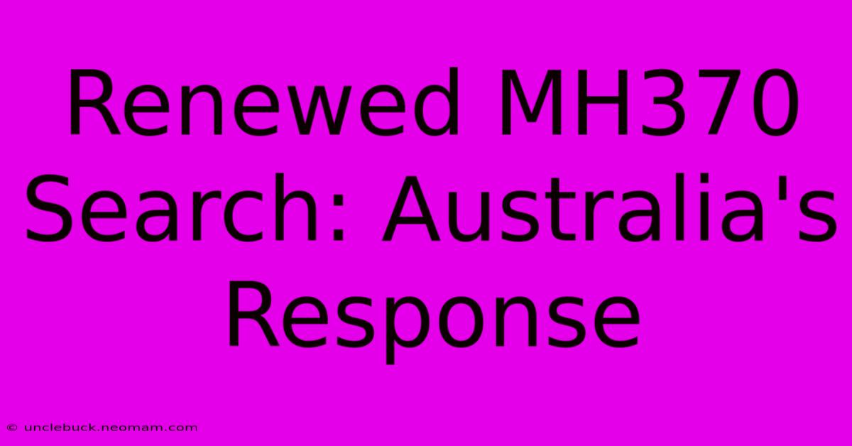 Renewed MH370 Search: Australia's Response