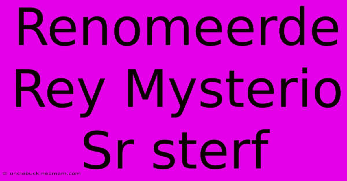 Renomeerde Rey Mysterio Sr Sterf