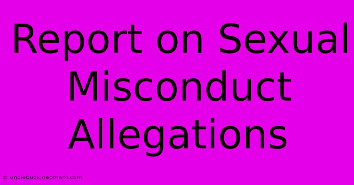 Report On Sexual Misconduct Allegations