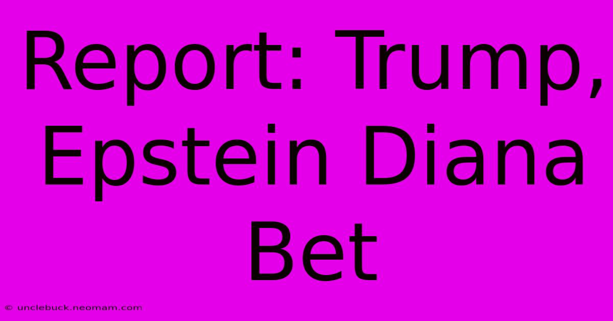 Report: Trump, Epstein Diana Bet 