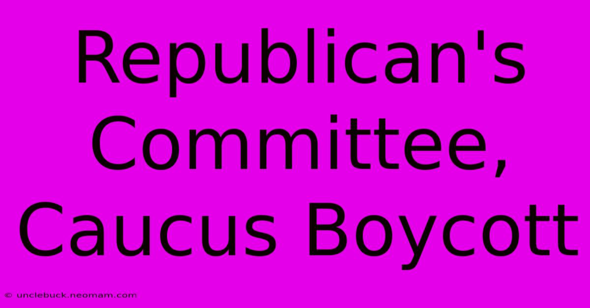 Republican's Committee, Caucus Boycott