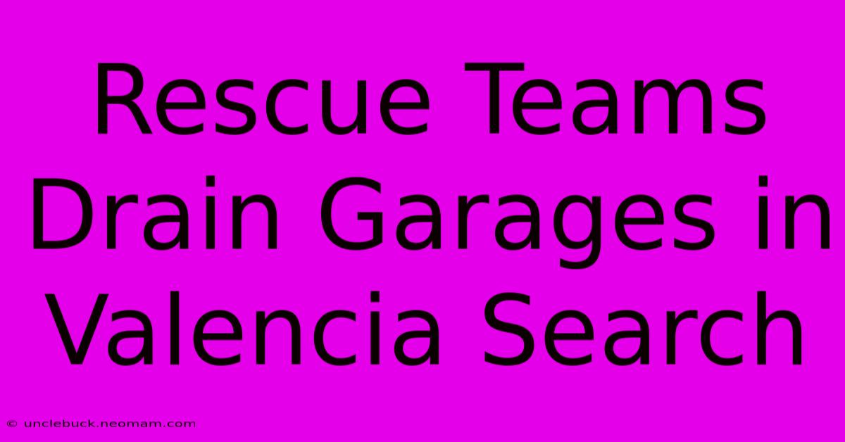 Rescue Teams Drain Garages In Valencia Search 